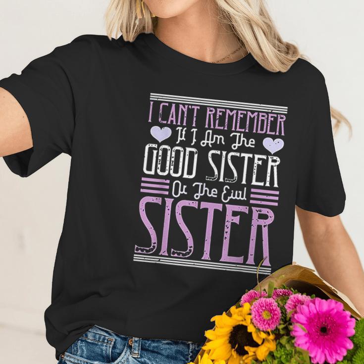 I Cant Remember If I Am The Good Sister Or The Evil Sister Women T-Shirt Gifts for Her