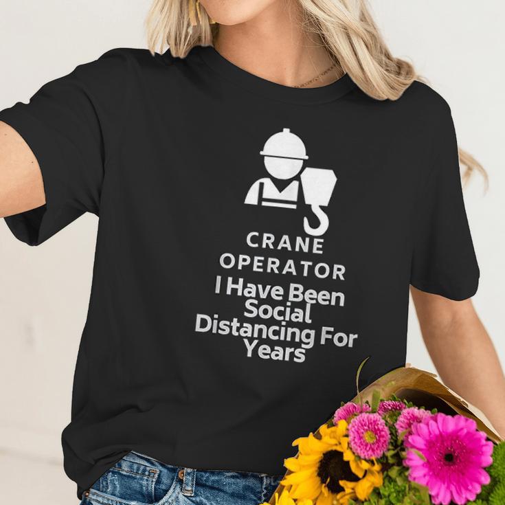 Crane Operator I Have Been Social Distancing For Years Women T-Shirt Gifts for Her