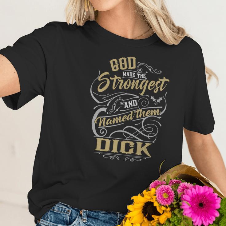 Dick Shirt God Made The Strongest And Named Them Dick - DickShirt Dick Hoodie Dick Family Dick Tee Dick Name Dick Lover Women T-Shirt Gifts for Her