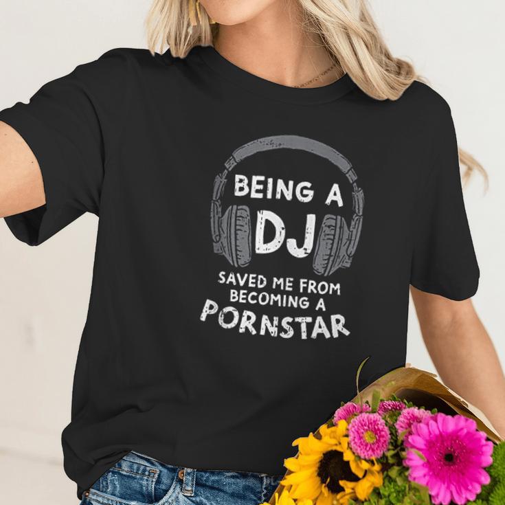 Being A Dj But I Could Have Been A Pon Star Women T-Shirt Gifts for Her