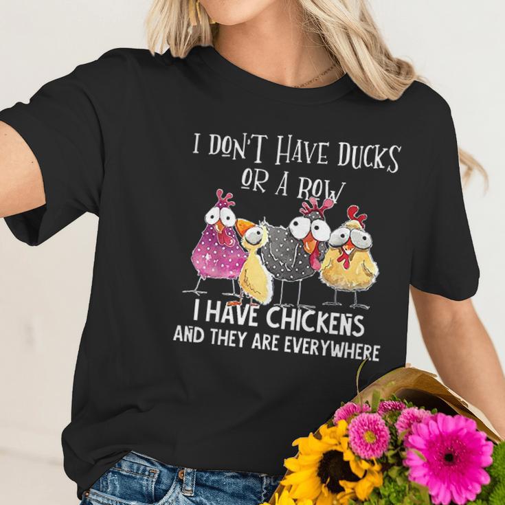 I Dont Have Ducks Or A Row I Have Chickens Are Everywhere Women T-Shirt Gifts for Her