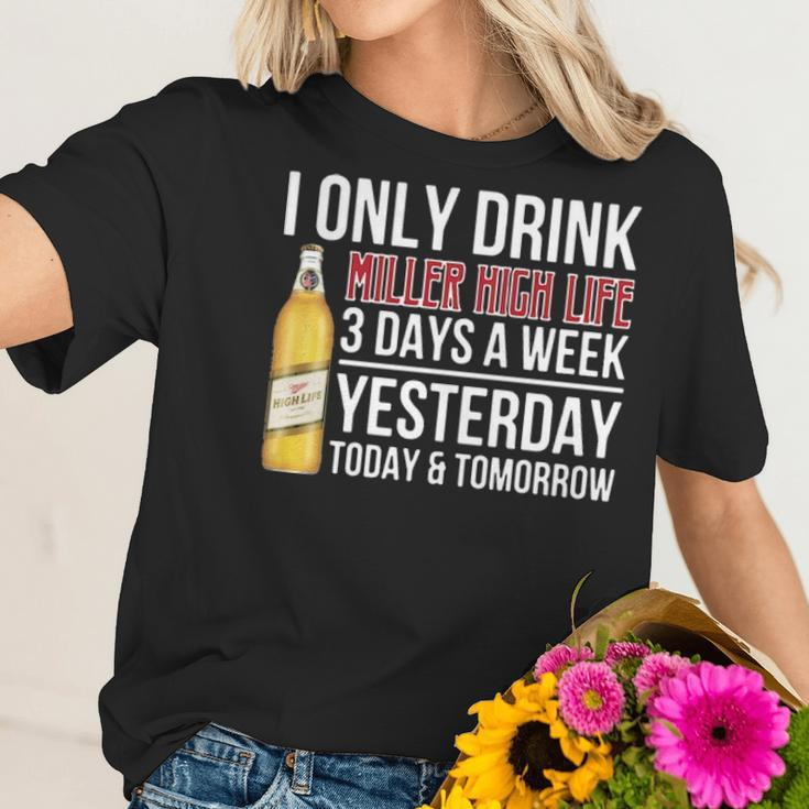 I Only Drink Miller High Life Beer 3 Days A Week Yesterday Today & Tomorrow Gift Pt Women T-Shirt Gifts for Her