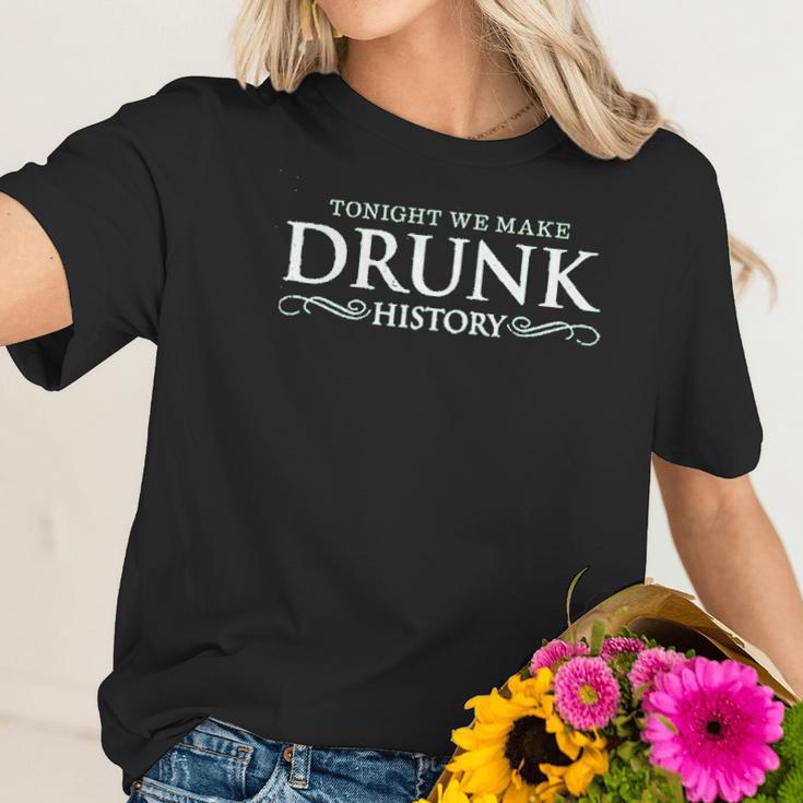 Drunk History Tonight We Make Drunk Green Women T-Shirt Gifts for Her