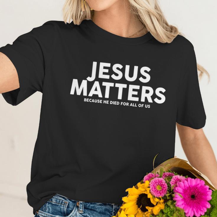 Jesus Matters Because He Died For All Of Us Women T-Shirt Gifts for Her