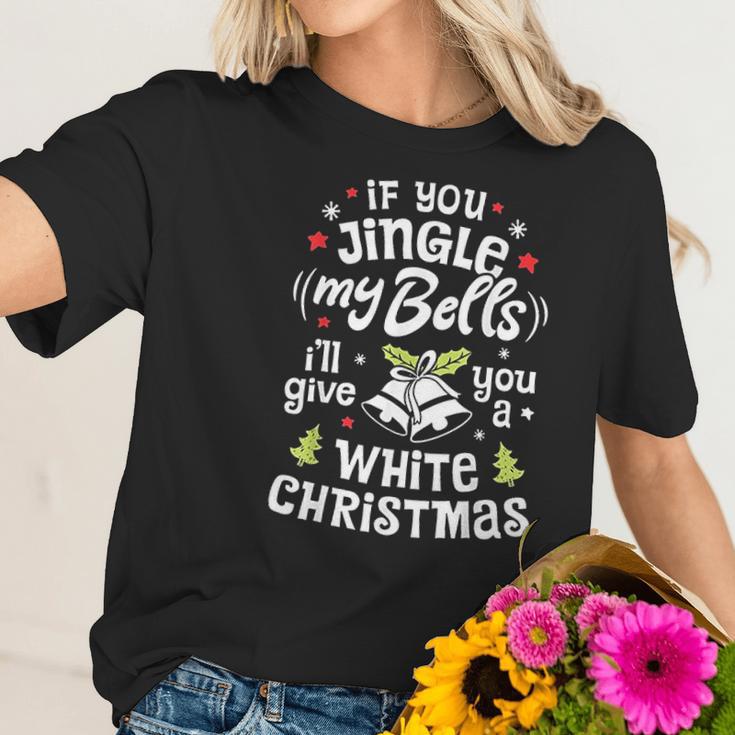 If You Jingle My Bells I Will Give You A White Christmas Women T-Shirt Gifts for Her