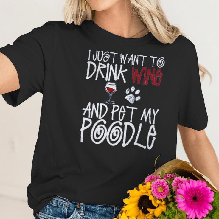 I Just Want To Drink Wine And Pet My Poodle Dog Creative 2022 Gift Women T-Shirt Gifts for Her