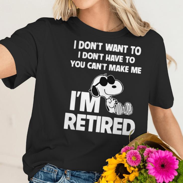 Snoopy I Dont Want To I Dont Have To You Cant Make Me Im Retired Women T-Shirt Gifts for Her