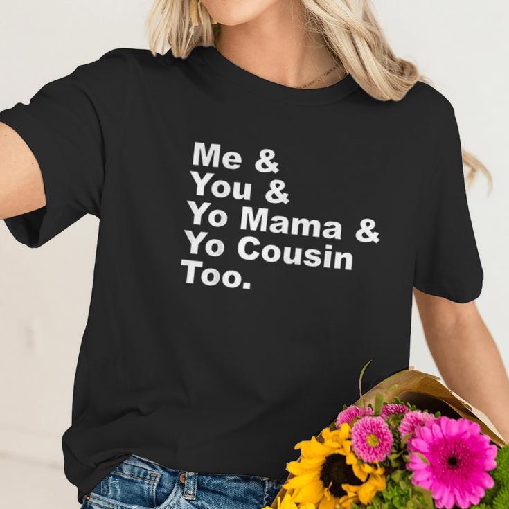 Me And You And Yo Mama And Yo Cousin Too Women T-Shirt Gifts for Her