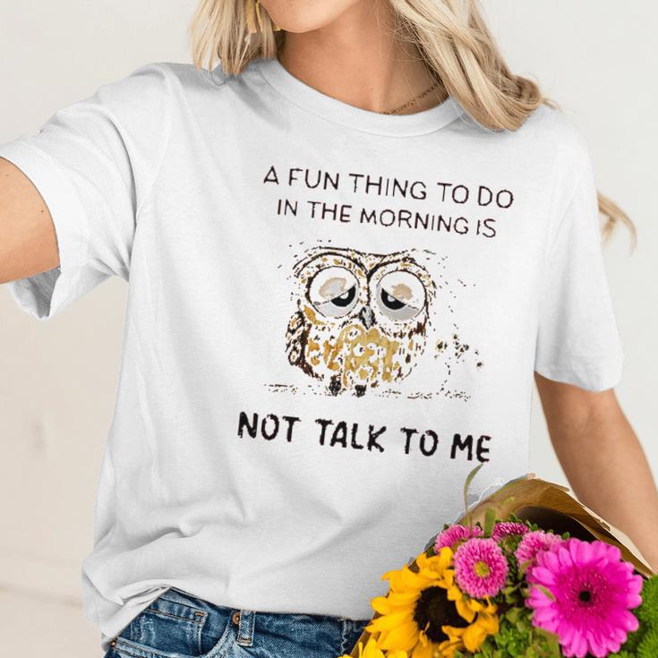 Owl A Fun Thing To Do In The Morning Is Not Talk To Me 2022 Trend Women T-Shirt Gifts for Her