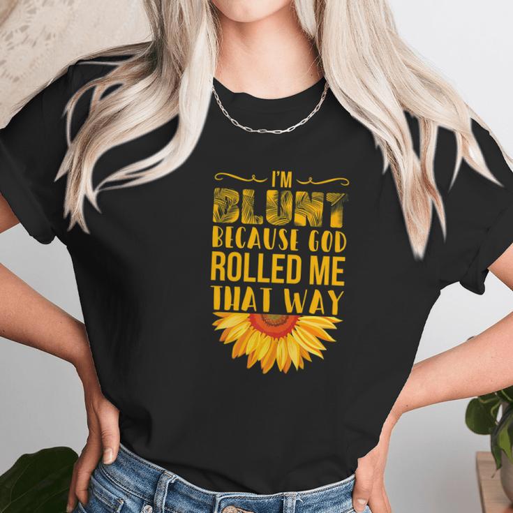 Im Blunt Because God Rolled Me That Way Sunflower Hippie Women T-Shirt Gifts for Women