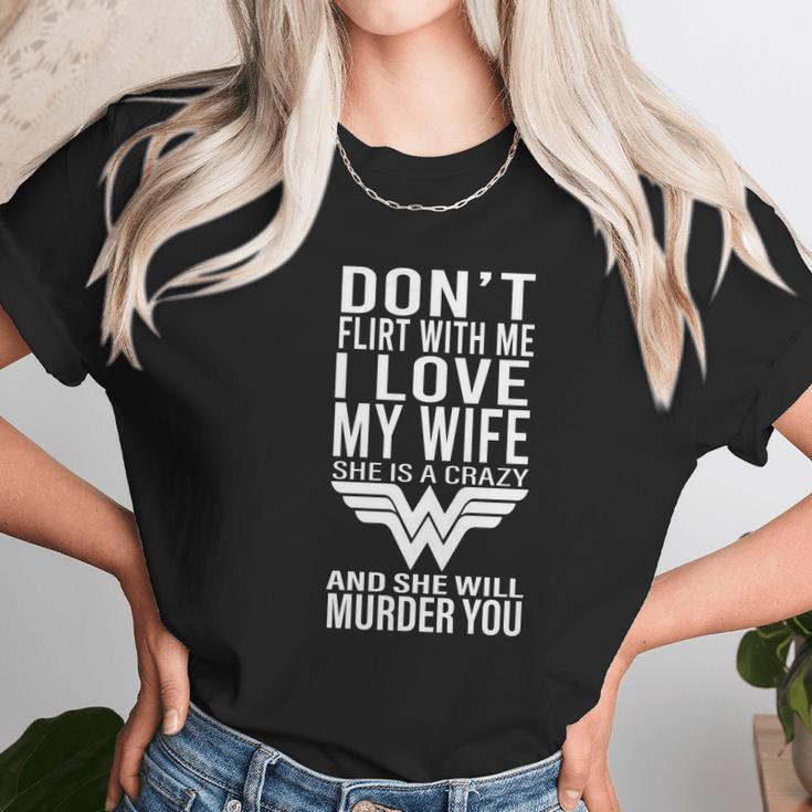 Don’T Flirt With Me I Love My Wife She Is A Crazy And She Will Munder You Women T-Shirt Gifts for Women