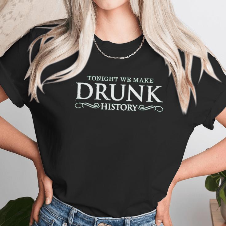 Drunk History Tonight We Make Drunk Green Women T-Shirt Gifts for Women