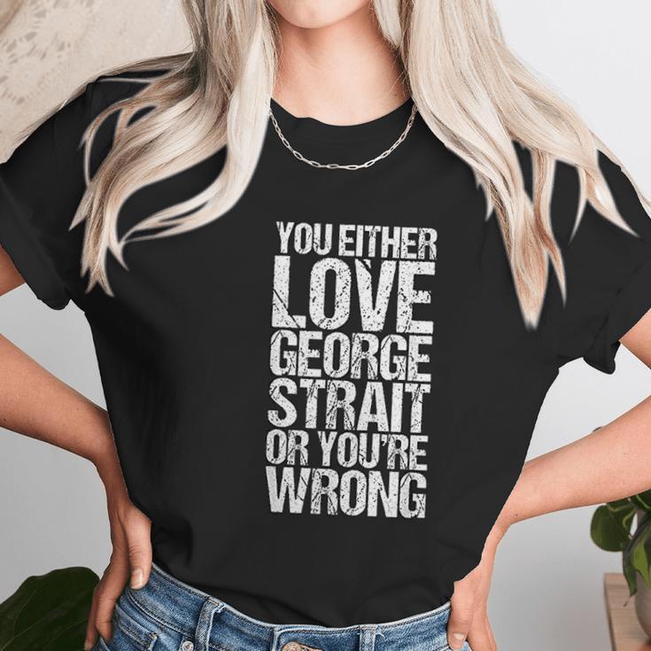 You Either George Love Strait Or You Wrong V2 Men Women T-Shirt Graphic Print Casual Unisex Tee Women T-Shirt Gifts for Women