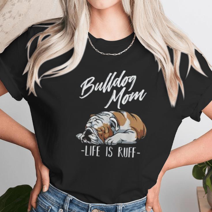 Funny English Bulldog Gift Bulldog Mom Life Is Ruff Women T-Shirt Gifts for Women