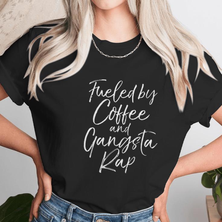 Funny Hip Hop Music Quote Fueled By Coffee And Gangsta Rap Women T-Shirt Gifts for Women