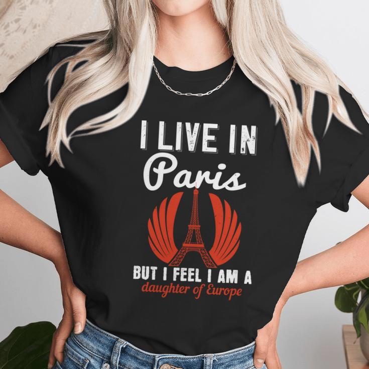 I Live In Paris But I Feel I Am A Daughter Of Europe Women T-Shirt Gifts for Women