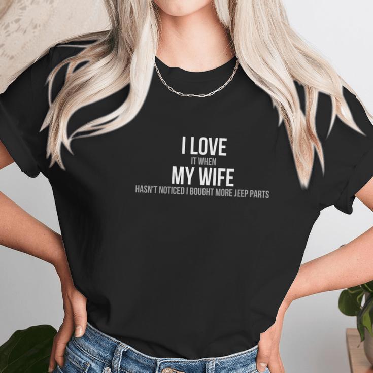 Mens I Love When My Wife Hasnt Noticed I Bought More Jeep Parts Women T-Shirt Gifts for Women