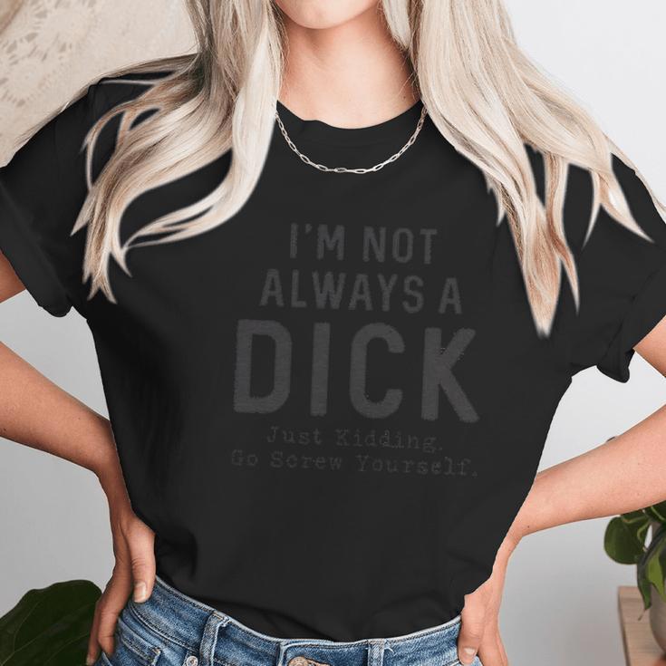 Mens Im Not Always A Dick Funny Sarcastic Women T-Shirt Gifts for Women