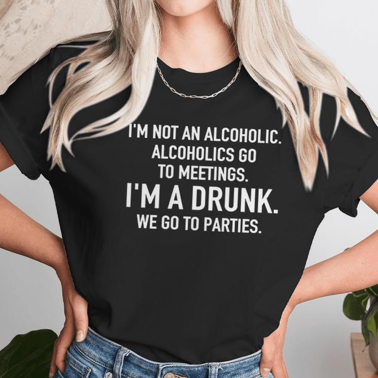 Im Not An Alcoholic Alcoholics Go To Meetings Im A Drunk We Go To Parties Women T-Shirt Gifts for Women