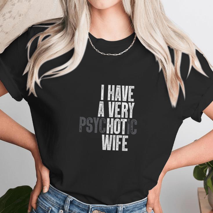 I Have A Very Psychotic Hot Wife Funny Husband Gift Fun Women T-Shirt Gifts for Women