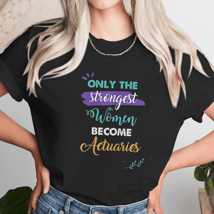 Only The Strongest Women Become Actuaries Women T-Shirt Gifts for Women