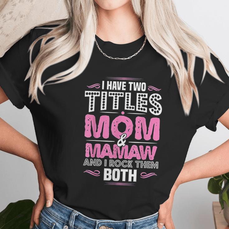 I Have Two Titles Mom And Mamaw Women T-Shirt Gifts for Women