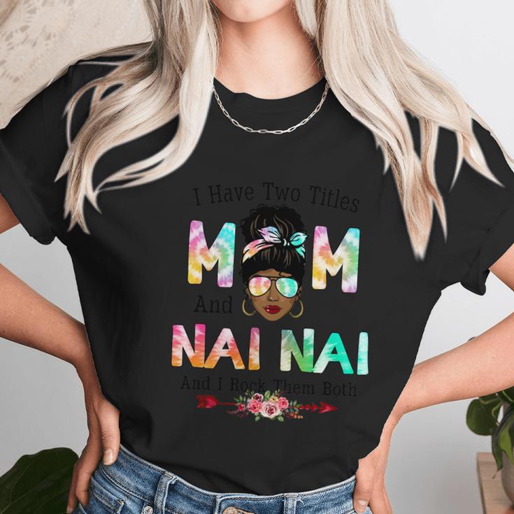 I Have Two Titles Mom And Nai Nai Tie Dye Mothers Day Cute Gift Women T-Shirt Gifts for Women