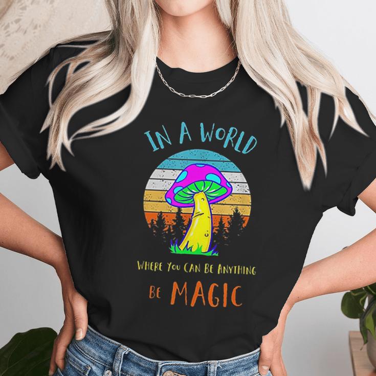 In A World Where You Can Be Anything Be Magic Mushroom Women T-Shirt Gifts for Women