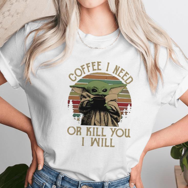 Baby Yoda Coffee I Need Or Kill You I Will Women T-Shirt Gifts for Women