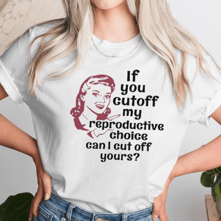 If You Cut Off My Reproductive Choice Pro-Choice Women Abortion Rights Women T-Shirt Gifts for Women