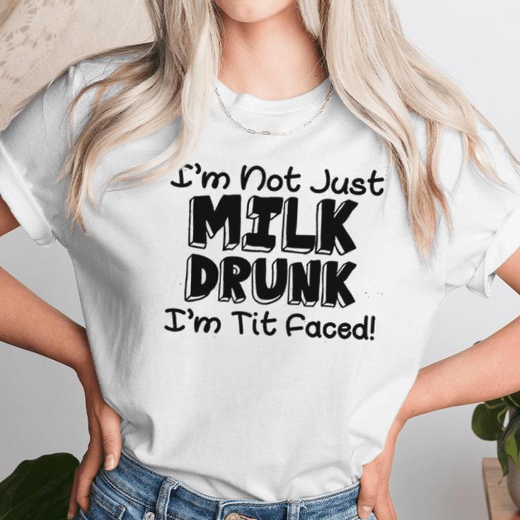 I Am Not Milk Drunk I Am Tit Faced Funny Women T-Shirt Gifts for Women