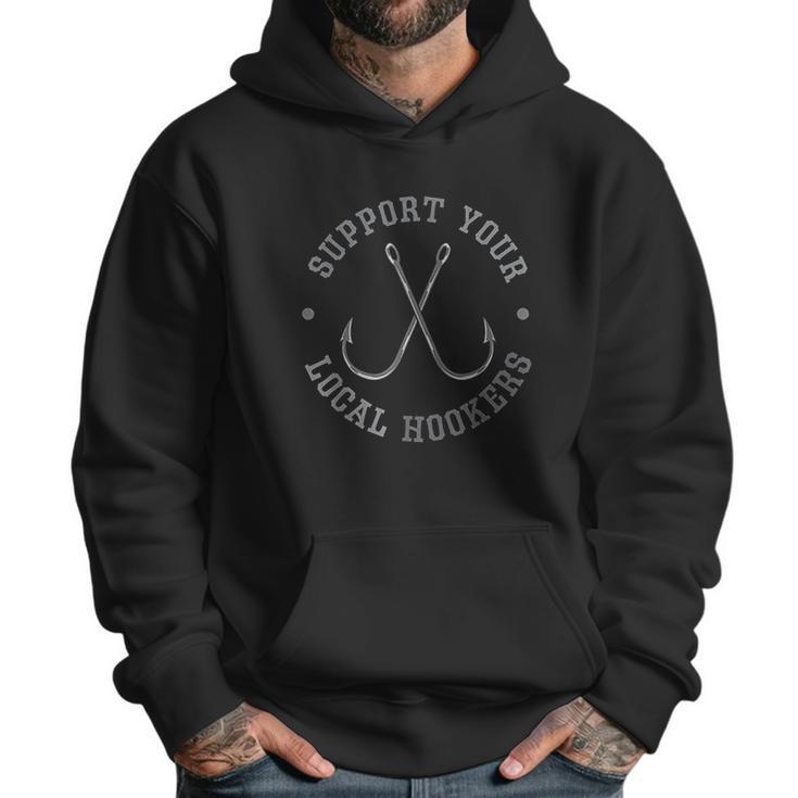 Funny Fishing Fisherman Dad Gift Support Your Local Hookers Men Hoodie