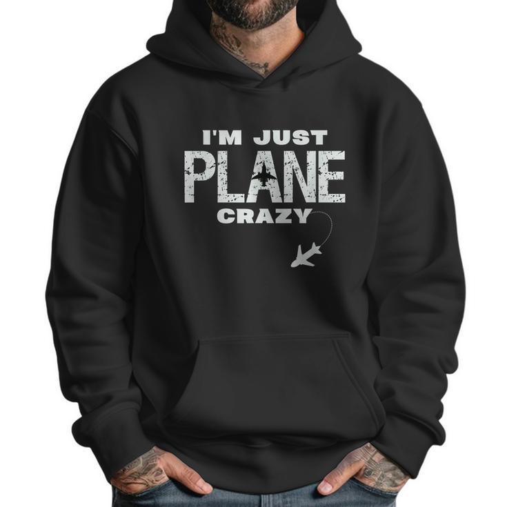 Im Just Plane Crazy Funny Dad Pilot Aviation Flying Men Hoodie