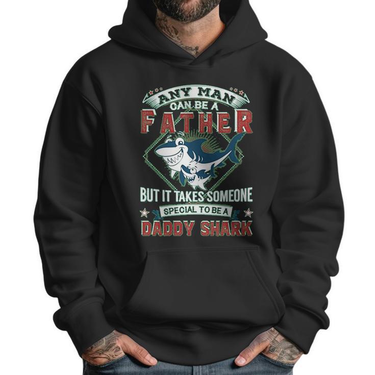 Any Man Can Be A Father But It Takes Someone Special To Be A Daddy Shark Men Hoodie