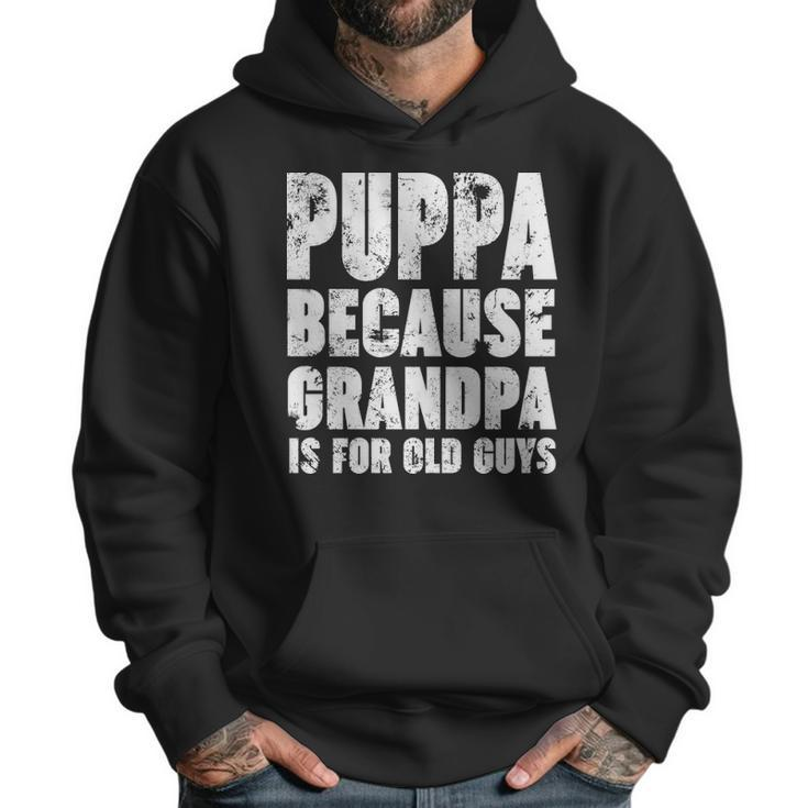 Puppa Because Grandpa Is For Old Guys Funny Gift Men Hoodie