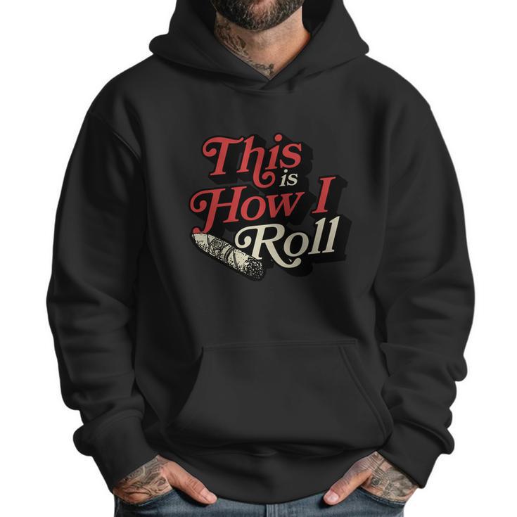 This Is How I Roll Cigar Funny Cigar Dad Gift Men Hoodie