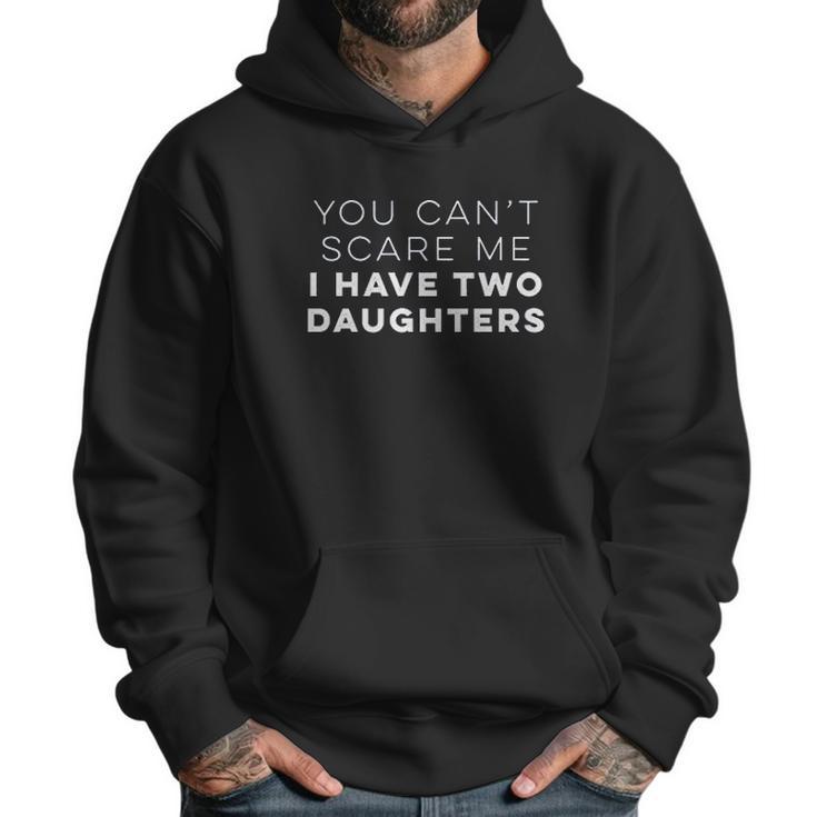 Ugp Campus Apparel You Cant Scare Me I Have Two Daughters Funny Dad Men Hoodie