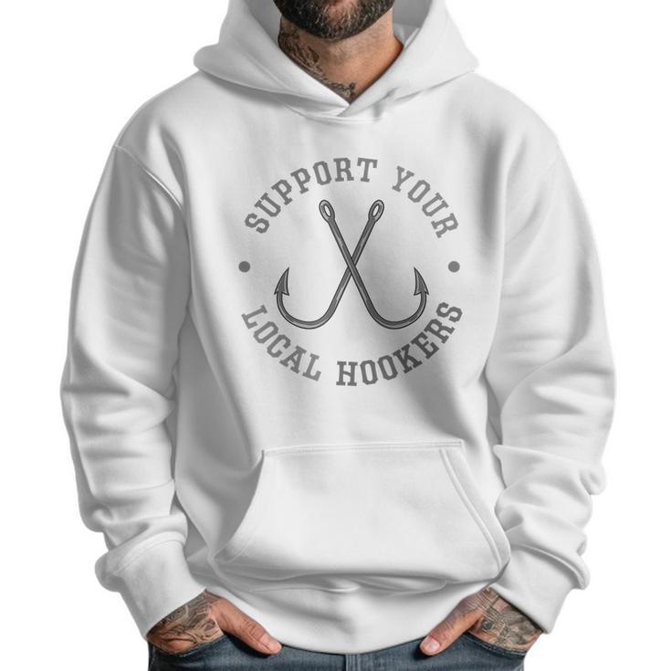 Funny Fishing Fisherman Dad Gift Support Your Local Hookers T-Shirt Men Hoodie