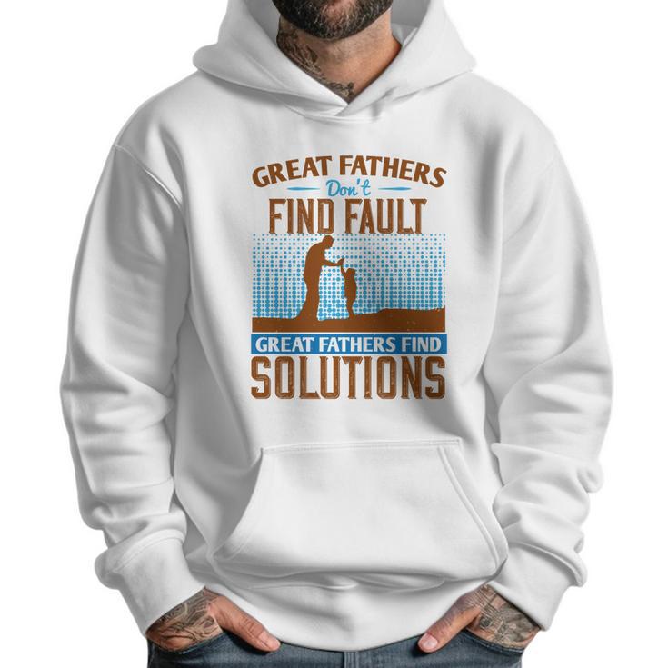 Great Fathers DonFind Fault Great Fathers Find Solutions Men Hoodie