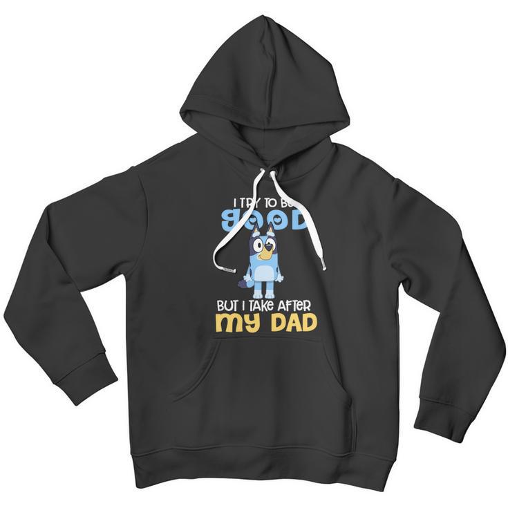 Bluey I Try To Be Good But I Take After My Dad Men Hoodie