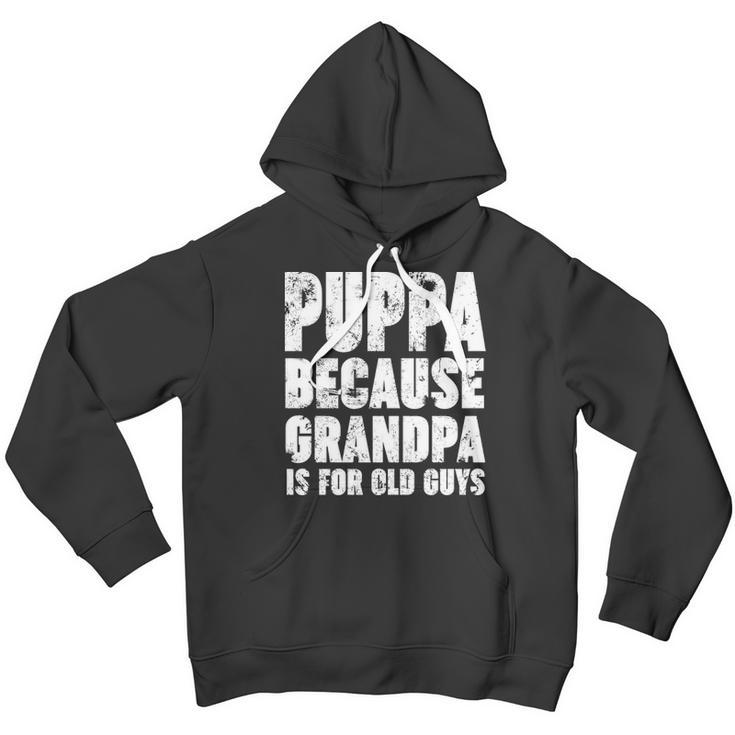 Puppa Because Grandpa Is For Old Guys Funny Gift Men Hoodie