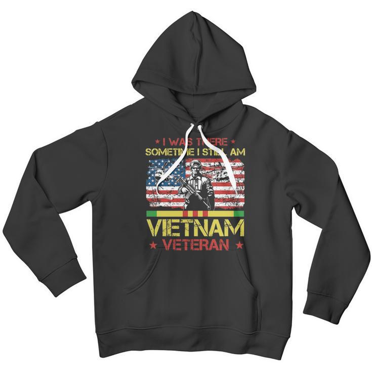 I Was There Sometime I Still Am Vietnam VeteranMen Hoodie