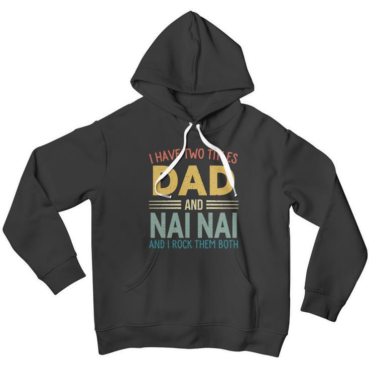 I Have Two Titles Dad And Nai Nai Vintage Fathers Day Men Hoodie