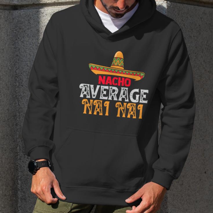 Nacho Average Nai Nai Fathers Day Mexican Family Matching Gift Men Hoodie