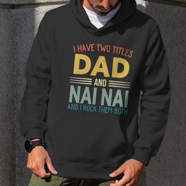 I Have Two Titles Dad And Nai Nai Vintage Fathers Day Men Hoodie