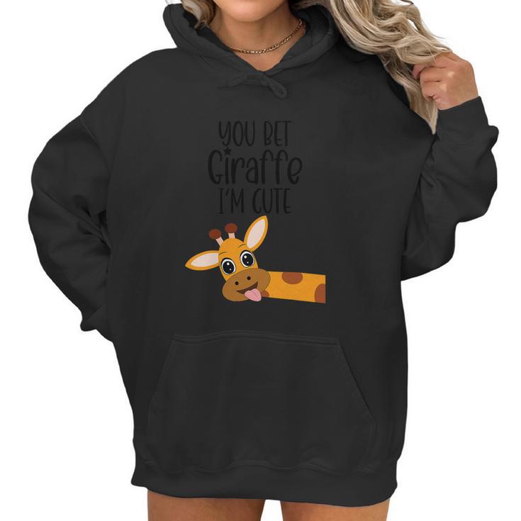 You Bet Giraffe I’M Cute Sassy Funny Boy Girl Women Hoodie