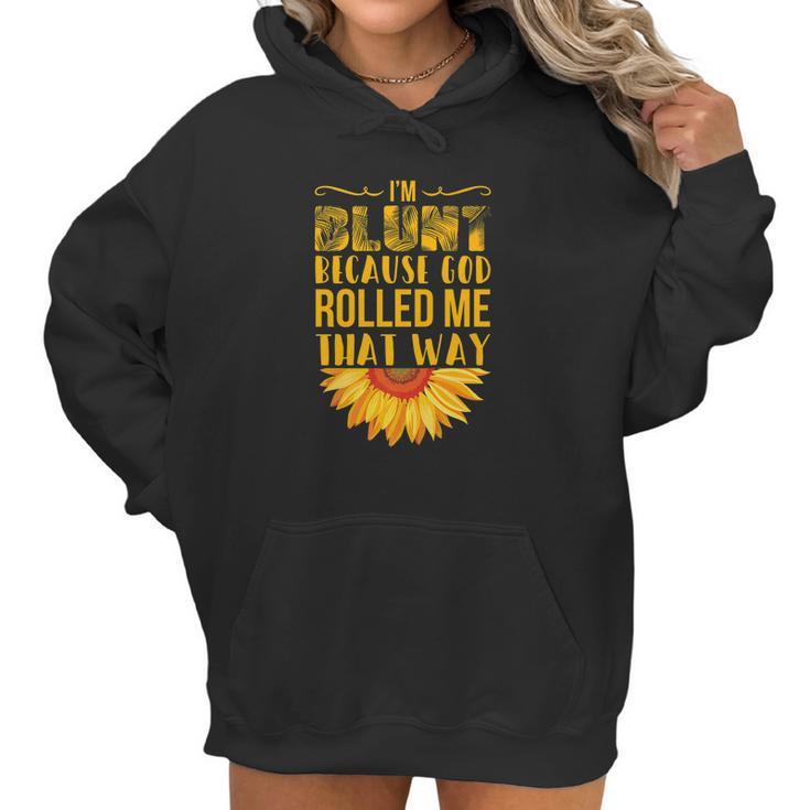 Im Blunt Because God Rolled Me That Way Sunflower Hippie Women Hoodie