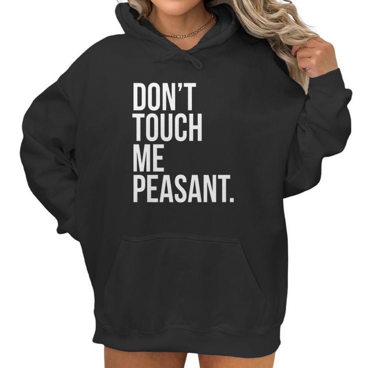 Dont Touch Me Peasant Sarcastic Funny King Or Queen Women Hoodie