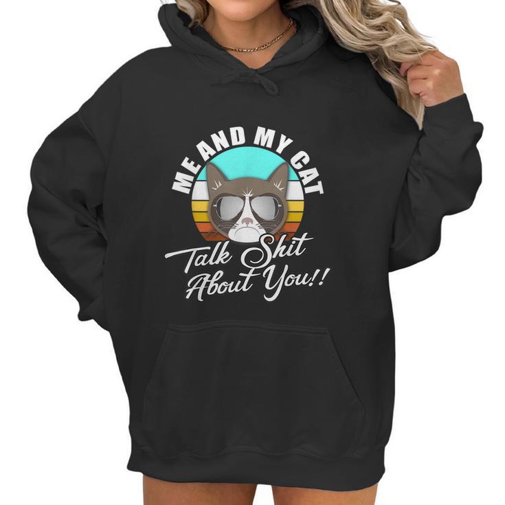 Mean Cat Humor For Cat Moms Me & My Cat Talk Sht About You Women Hoodie