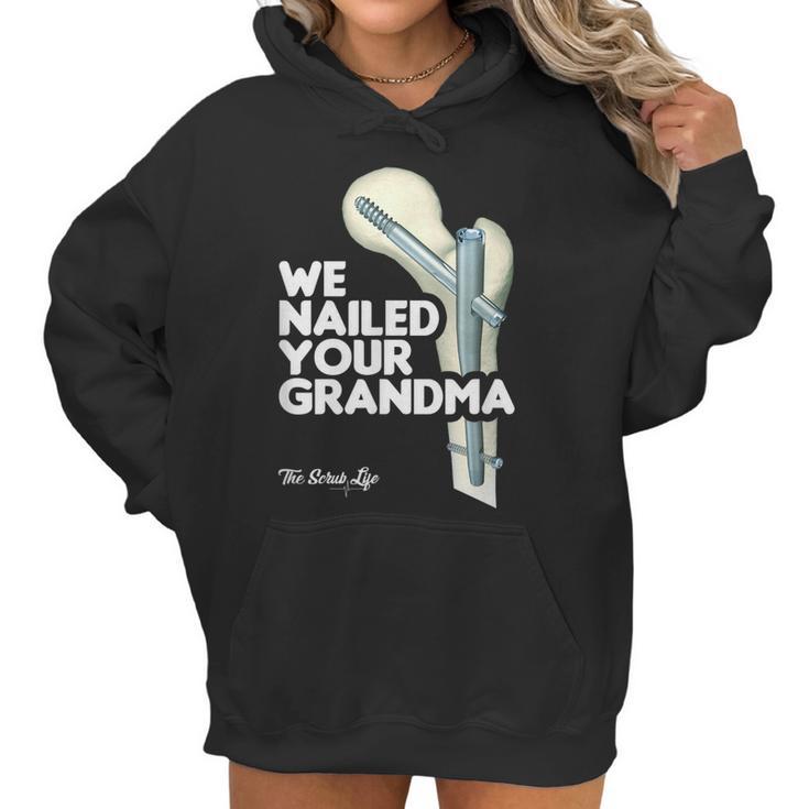 We Nailed Your Grandma Scrub Tech - Funny Ortho Hip Surgery Women Hoodie